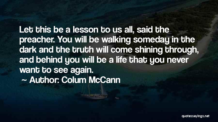 Someday You'll See Quotes By Colum McCann