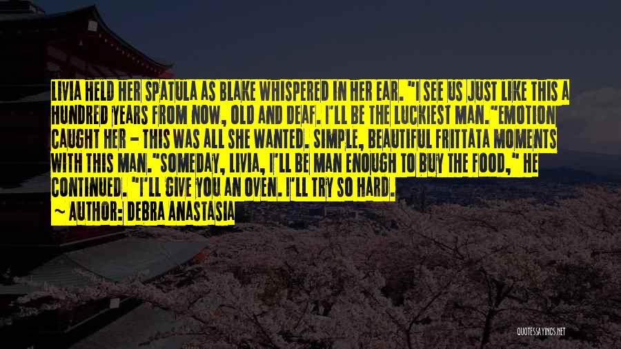 Someday You'll See Quotes By Debra Anastasia