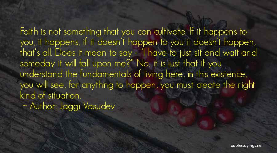 Someday You'll See Quotes By Jaggi Vasudev