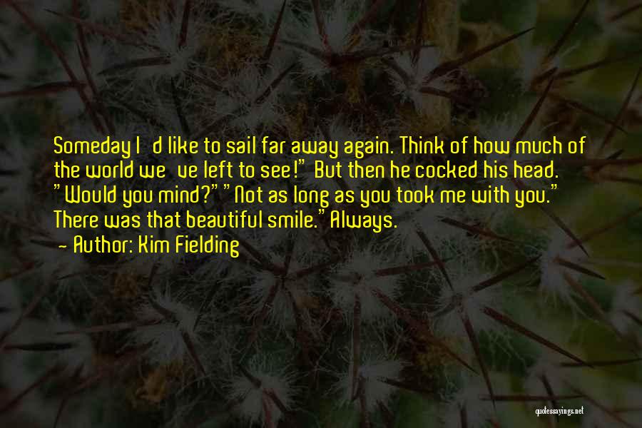 Someday You'll See Quotes By Kim Fielding