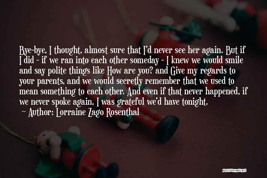 Someday You'll See Quotes By Lorraine Zago Rosenthal