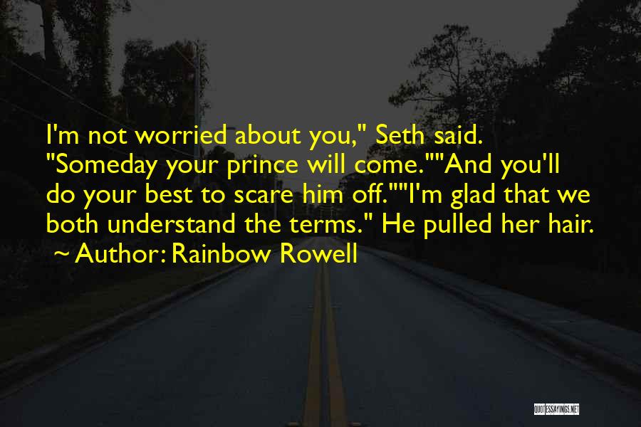 Someday Your Prince Will Come Quotes By Rainbow Rowell
