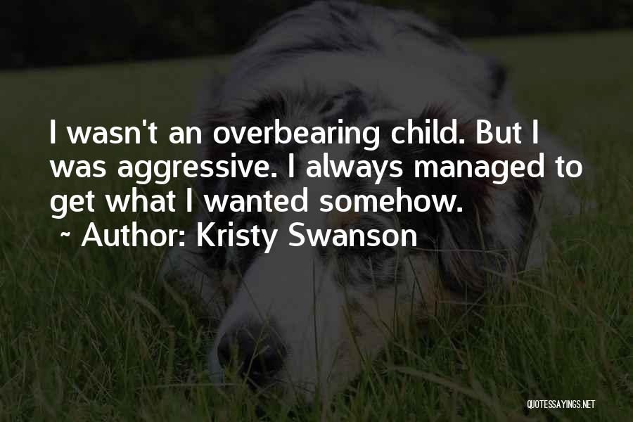 Somehow I Managed Quotes By Kristy Swanson