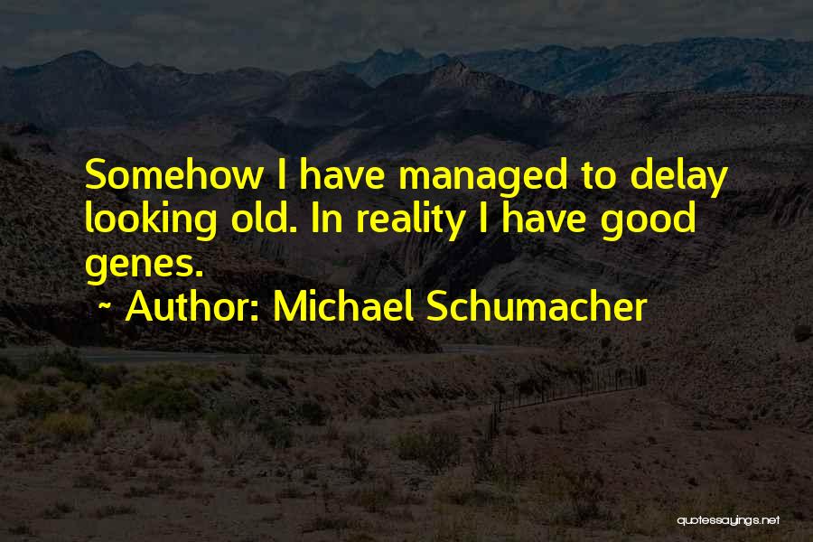 Somehow I Managed Quotes By Michael Schumacher