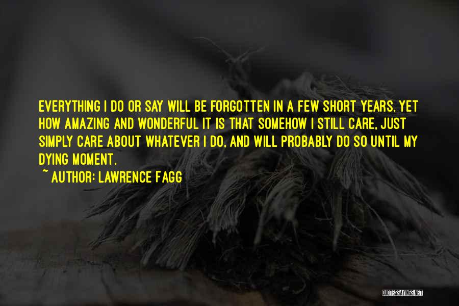 Somehow Short Quotes By Lawrence Fagg