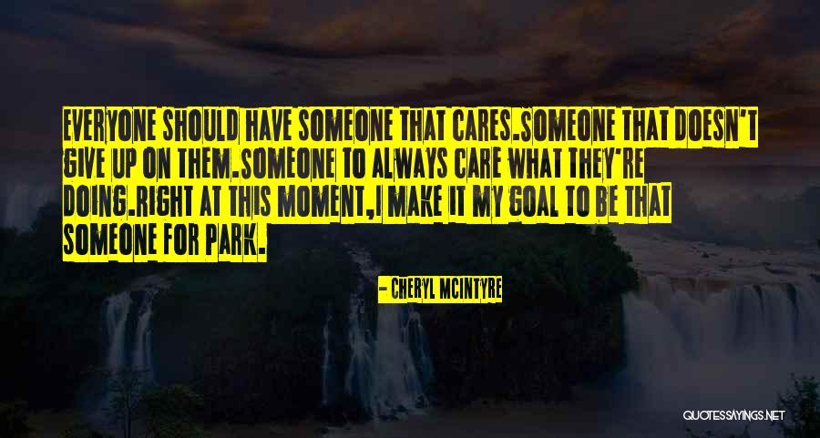 Someone Always Cares Quotes By Cheryl McIntyre Someone Always Cares Quotes By Cheryl McIntyre