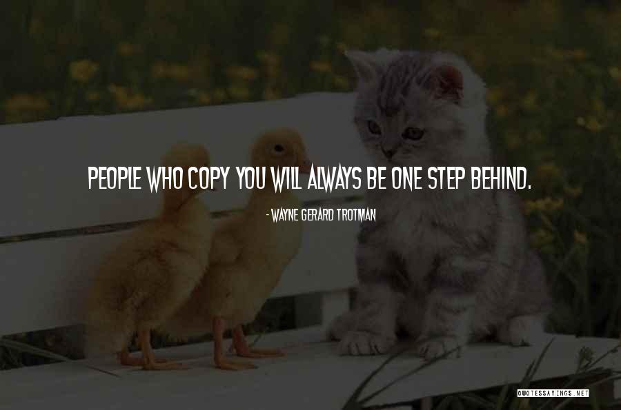 Someone Always Copying You Quotes By Wayne Gerard Trotman