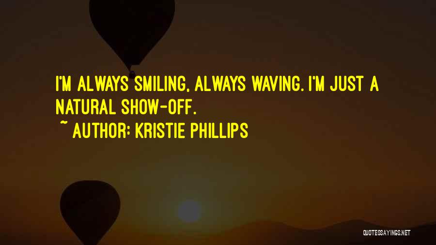 Someone Always Smiling Quotes By Kristie Phillips