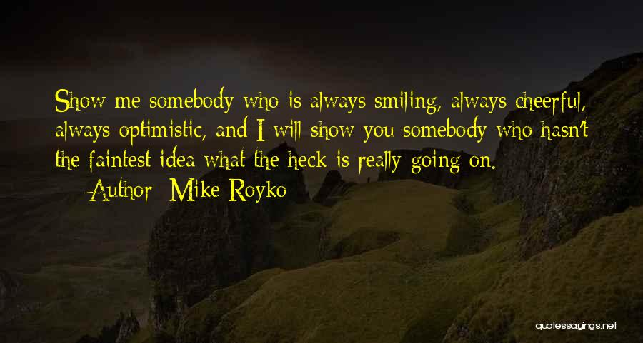 Someone Always Smiling Quotes By Mike Royko