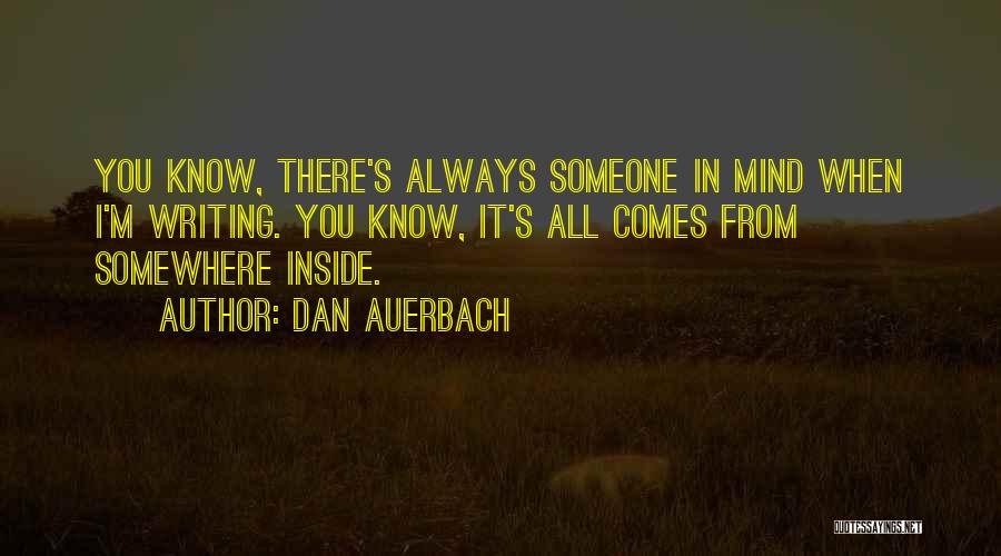 Someone Always There You Quotes By Dan Auerbach