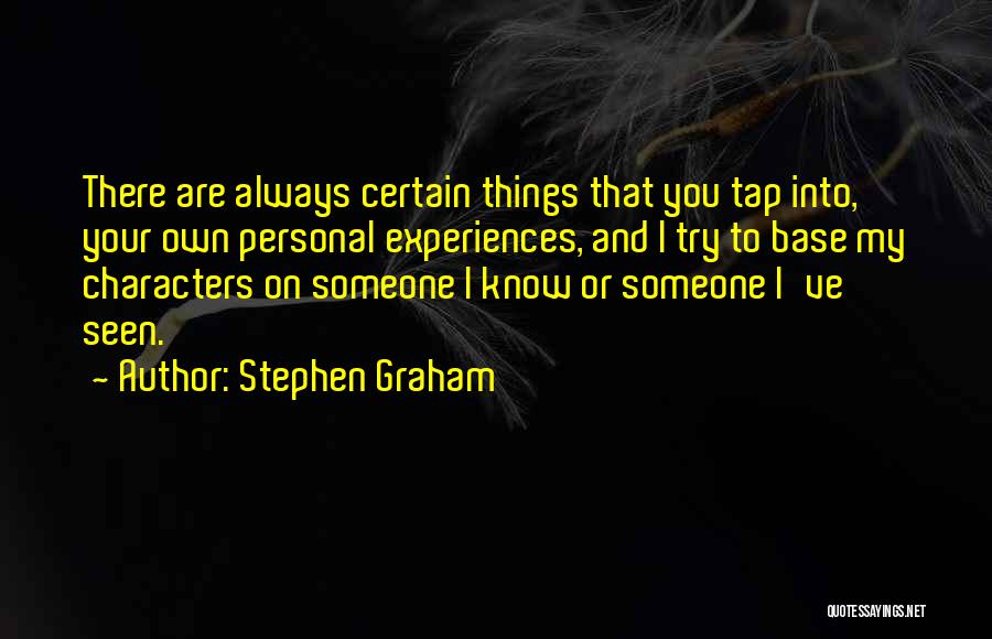 Someone Always There You Quotes By Stephen Graham