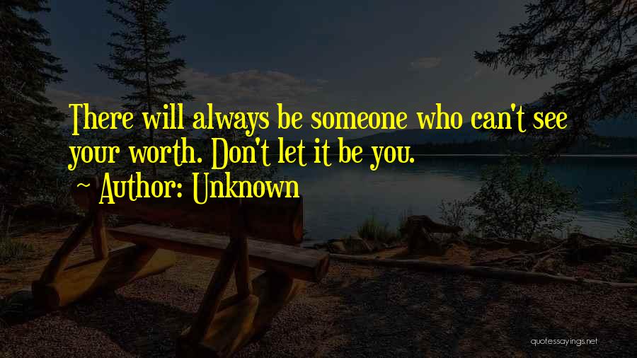 Someone Always There You Quotes By Unknown