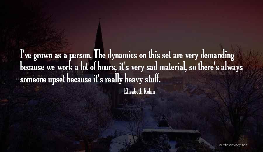 Someone Always Upset Quotes By Elisabeth Rohm Someone Always Upset Quotes By Elisabeth Rohm