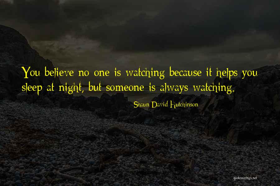 Someone Always Watching You Quotes By Shaun David Hutchinson Someone Always Watching You Quotes By Shaun David Hutchinson