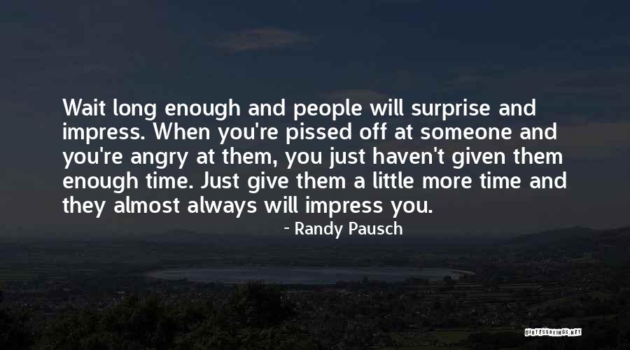 Someone Angry At You Quotes By Randy Pausch
