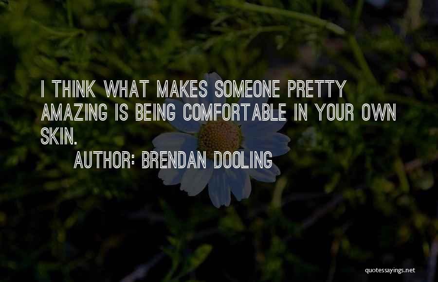 Someone Being Amazing Quotes By Brendan Dooling