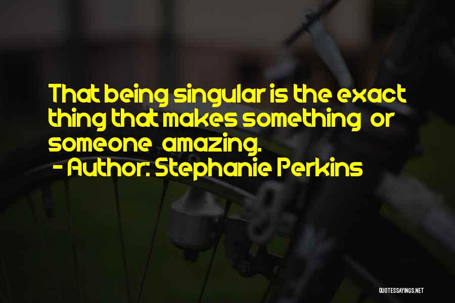 Someone Being Amazing Quotes By Stephanie Perkins