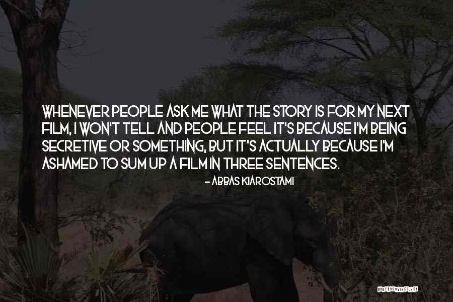 Someone Being Ashamed Of You Quotes By Abbas Kiarostami Someone Being Ashamed Of You Quotes By Abbas Kiarostami