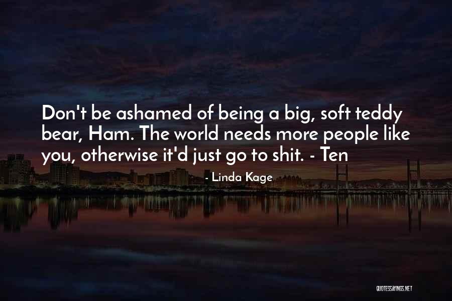 Someone Being Ashamed Of You Quotes By Linda Kage Someone Being Ashamed Of You Quotes By Linda Kage