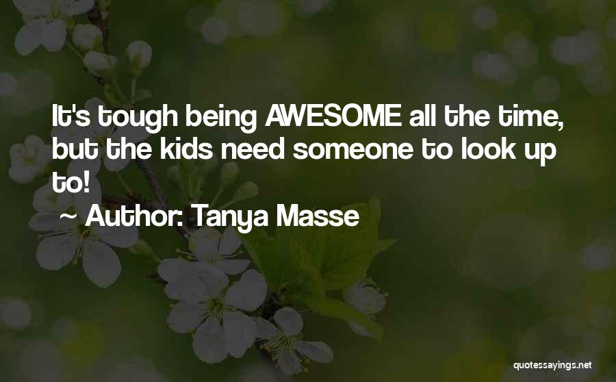 Someone Being Awesome Quotes By Tanya Masse