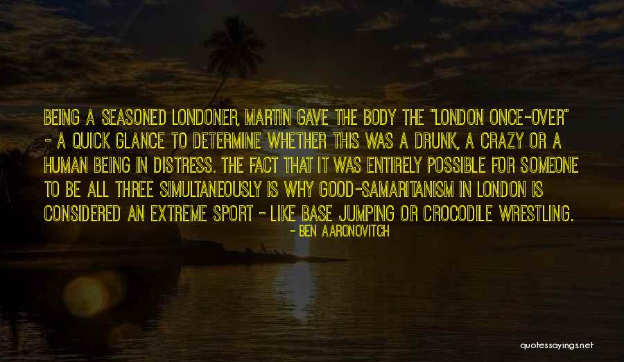 Someone Being Crazy Quotes By Ben Aaronovitch