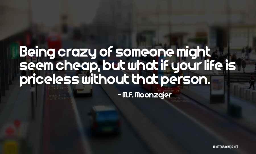 Someone Being Crazy Quotes By M.F. Moonzajer
