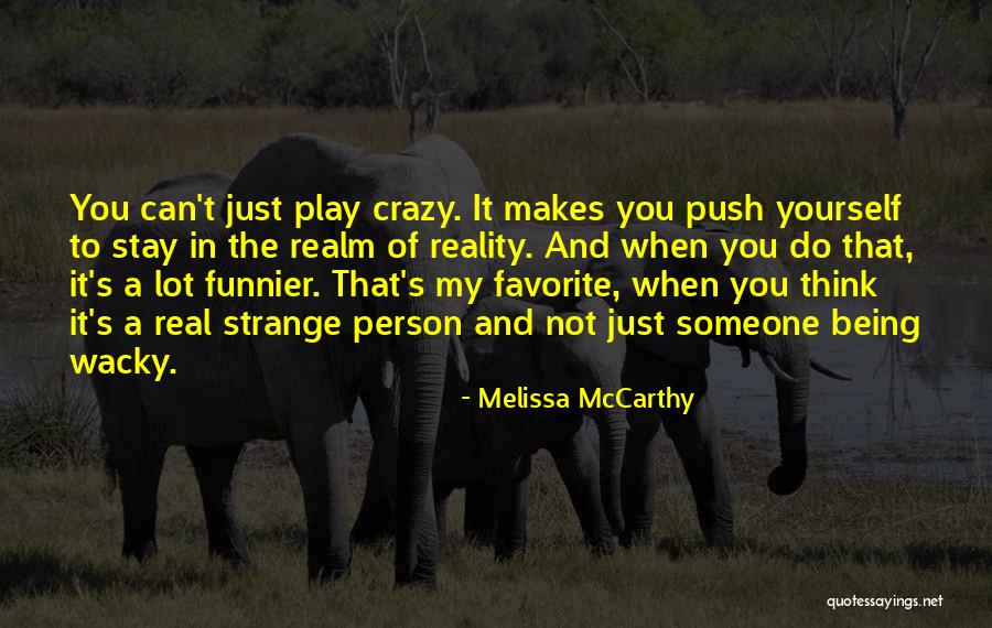 Someone Being Crazy Quotes By Melissa McCarthy