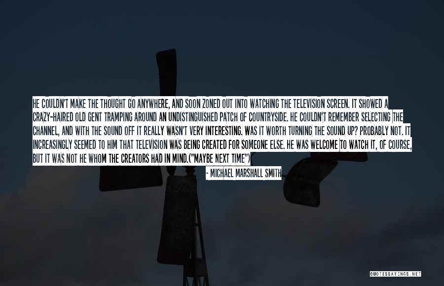 Someone Being Crazy Quotes By Michael Marshall Smith