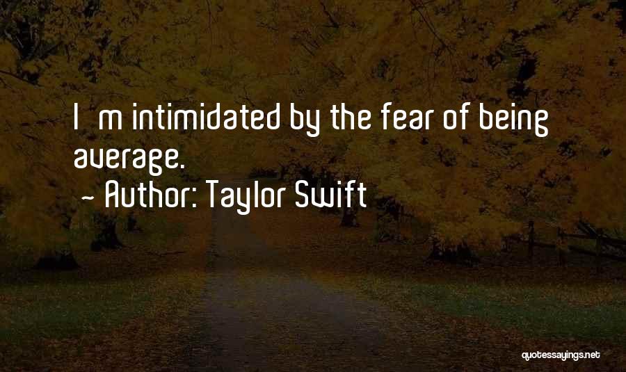 Someone Being Intimidated By You Quotes By Taylor Swift