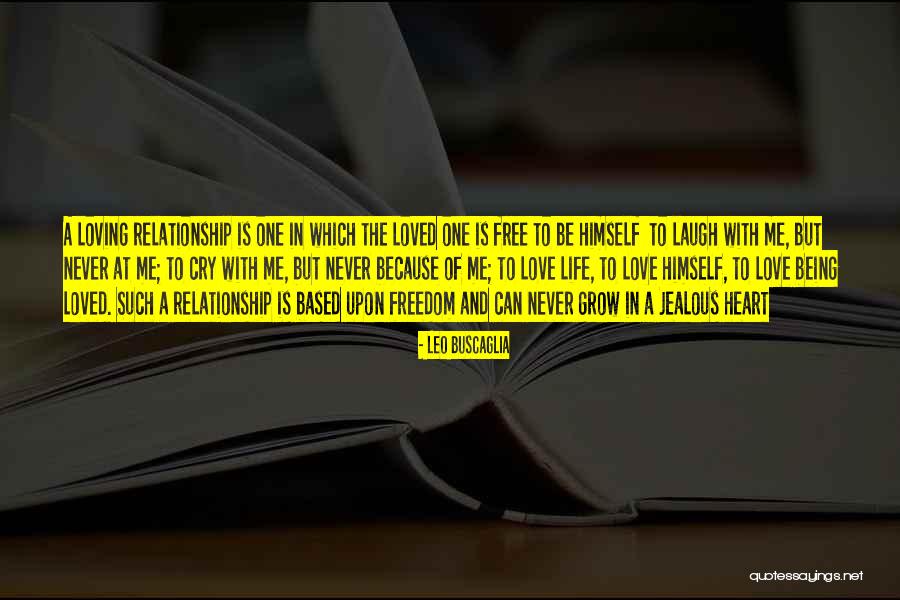 Someone Being Jealous Of Your Relationship Quotes By Leo Buscaglia Someone Being Jealous Of Your Relationship Quotes By Leo Buscaglia