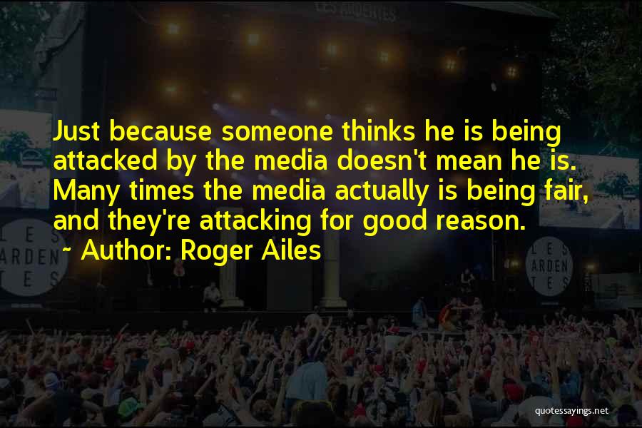 Someone Being Mean Quotes By Roger Ailes