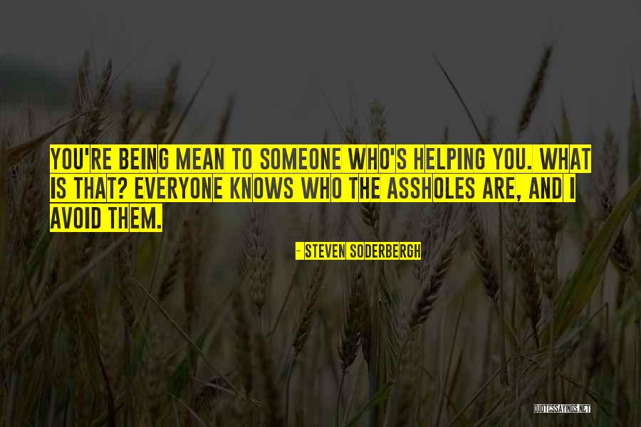 Someone Being Mean To You Quotes By Steven Soderbergh Someone Being Mean To You Quotes By Steven Soderbergh