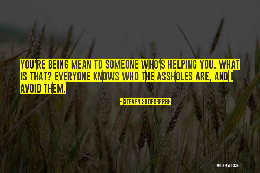 Someone Being Mean To You Quotes By Steven Soderbergh