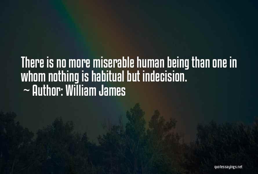 Someone Being Miserable Quotes By William James