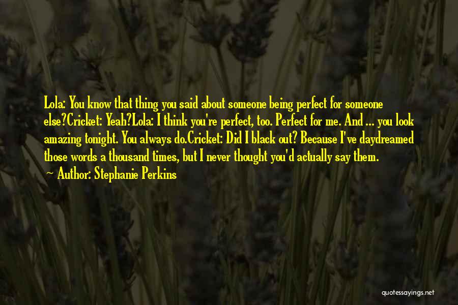 Someone Being Perfect For You Quotes By Stephanie Perkins