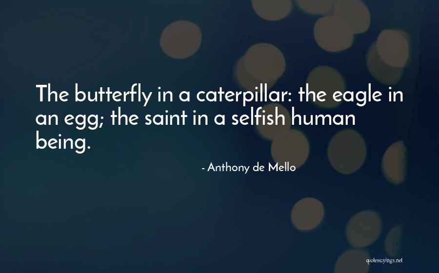 Someone Being Selfish Quotes By Anthony De Mello Someone Being Selfish Quotes By Anthony De Mello