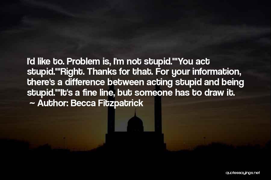 Someone Being Stupid Quotes By Becca Fitzpatrick