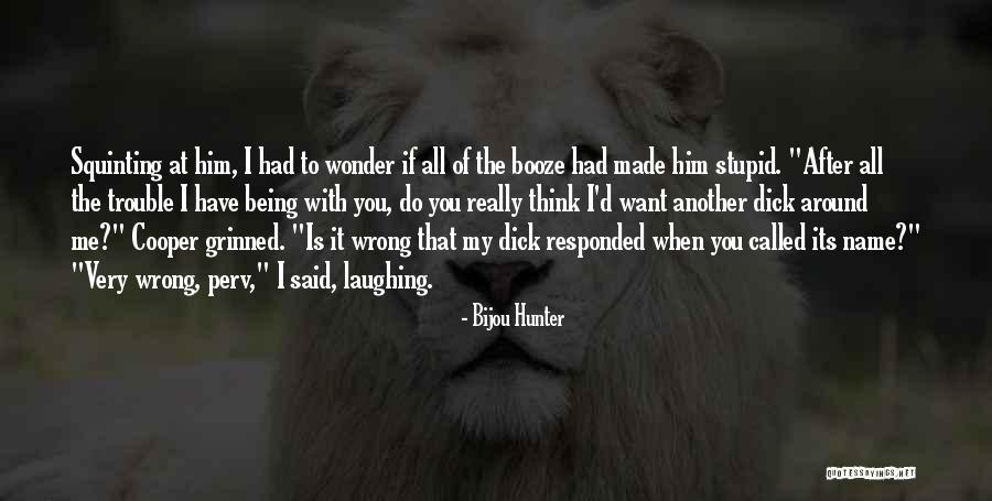 Someone Being Stupid Quotes By Bijou Hunter Someone Being Stupid Quotes By Bijou Hunter