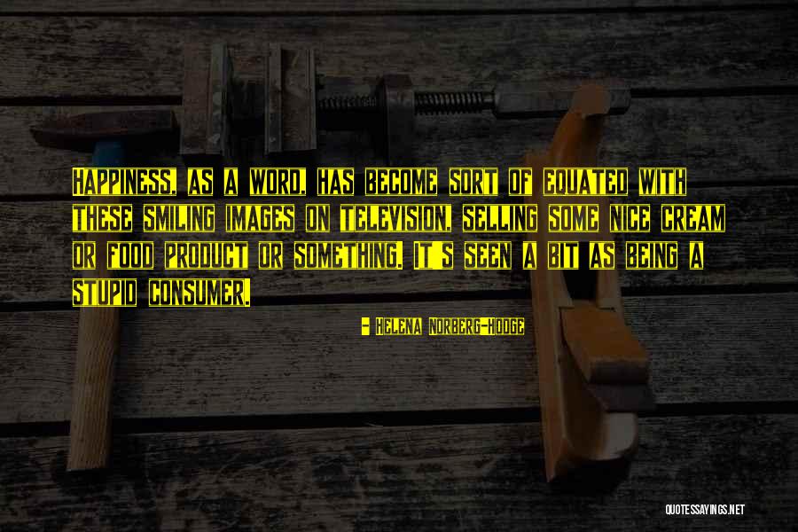 Someone Being Stupid Quotes By Helena Norberg-Hodge Someone Being Stupid Quotes By Helena Norberg-Hodge