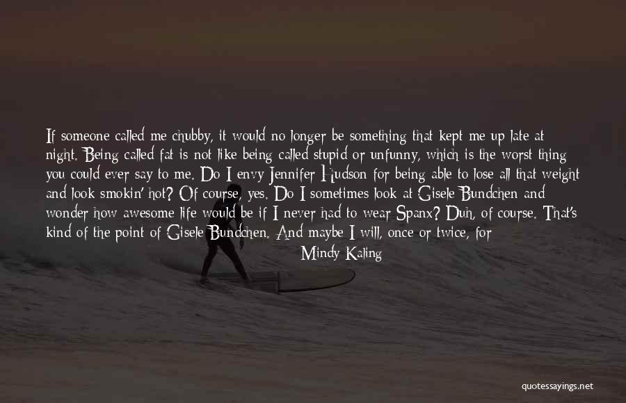 Someone Being Stupid Quotes By Mindy Kaling Someone Being Stupid Quotes By Mindy Kaling