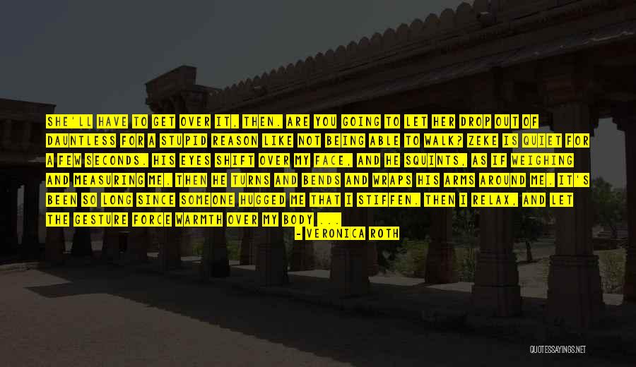 Someone Being Stupid Quotes By Veronica Roth Someone Being Stupid Quotes By Veronica Roth