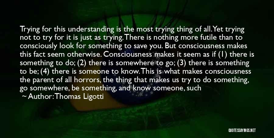 Someone Being There For You Quotes By Thomas Ligotti