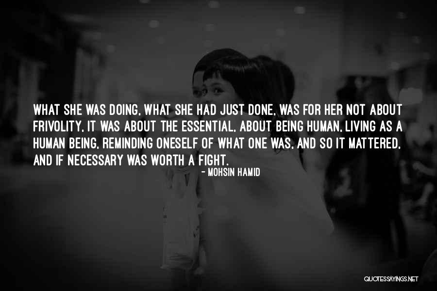 Someone Being Worth The Fight Quotes By Mohsin Hamid Someone Being Worth The Fight Quotes By Mohsin Hamid