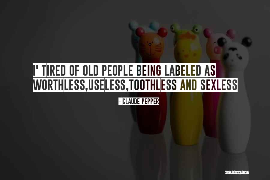 Someone Being Worthless Quotes By Claude Pepper Someone Being Worthless Quotes By Claude Pepper
