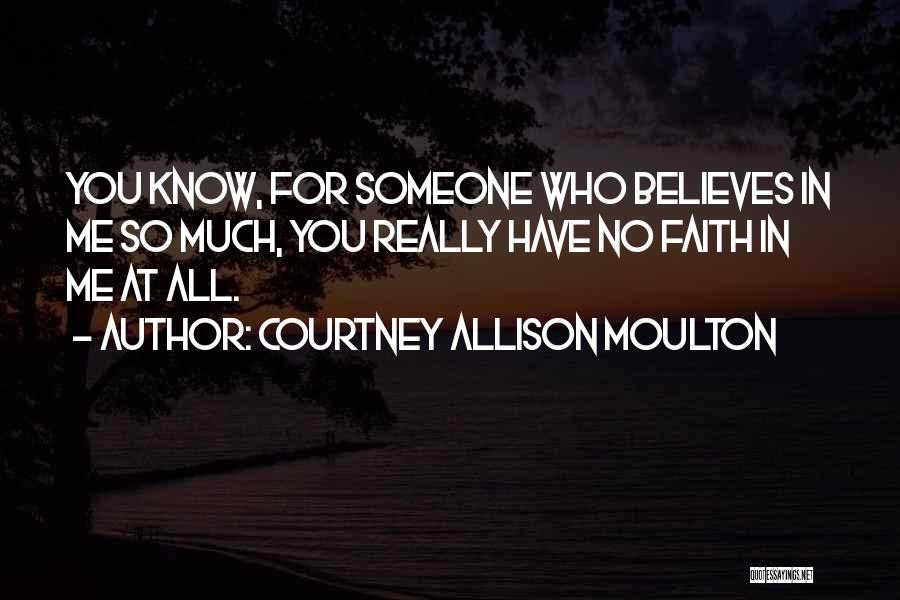 Someone Believes In Me Quotes By Courtney Allison Moulton