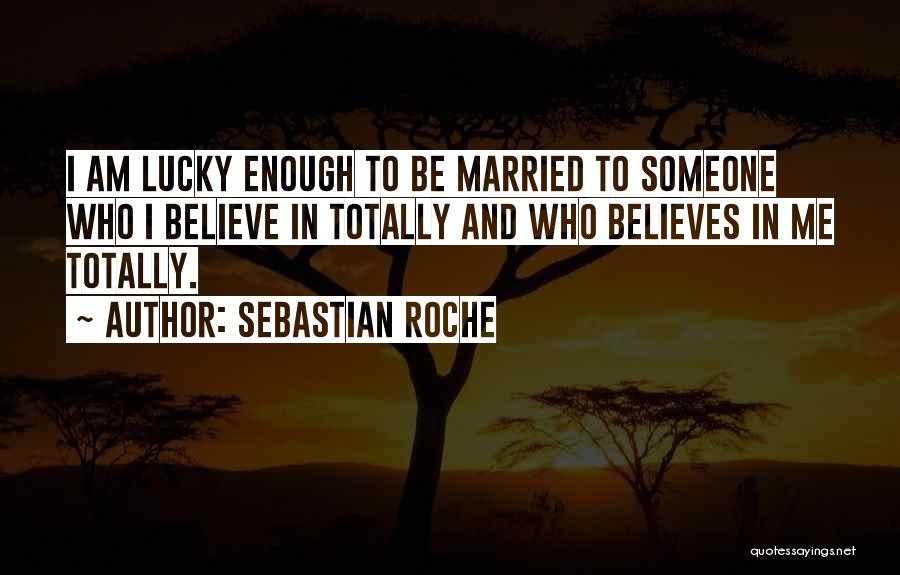 Someone Believes In Me Quotes By Sebastian Roche