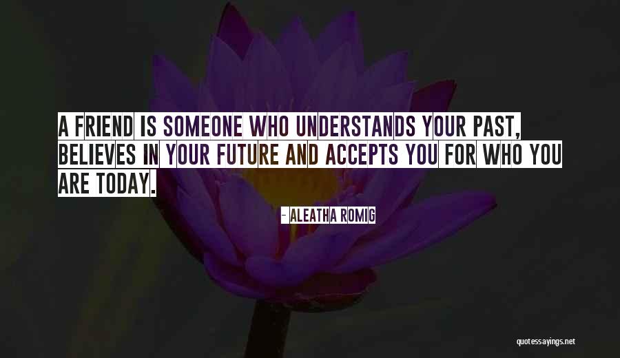 Someone Believes In You Quotes By Aleatha Romig