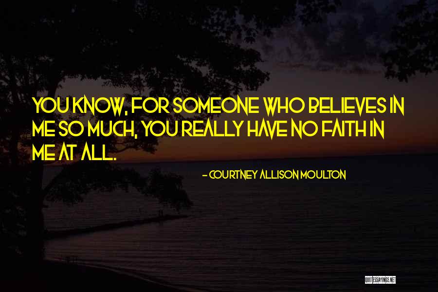 Someone Believes In You Quotes By Courtney Allison Moulton Someone Believes In You Quotes By Courtney Allison Moulton