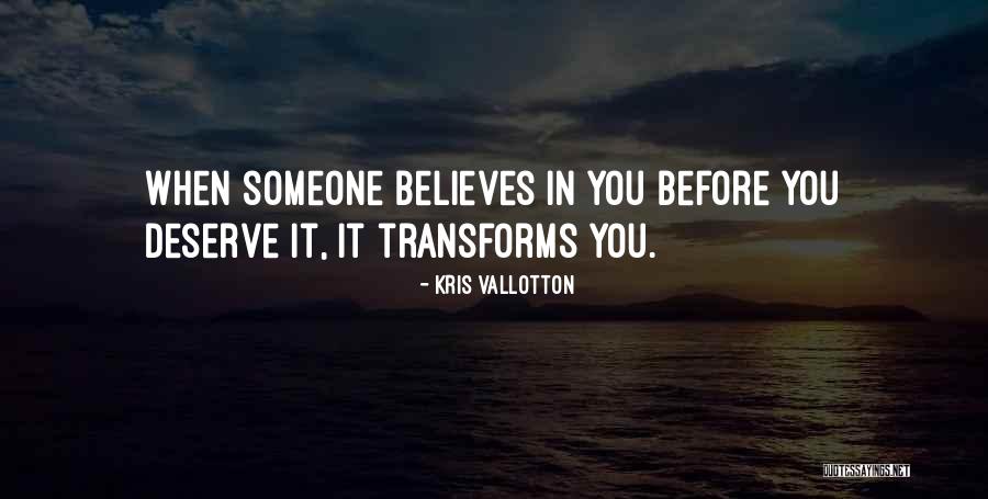 Someone Believes In You Quotes By Kris Vallotton