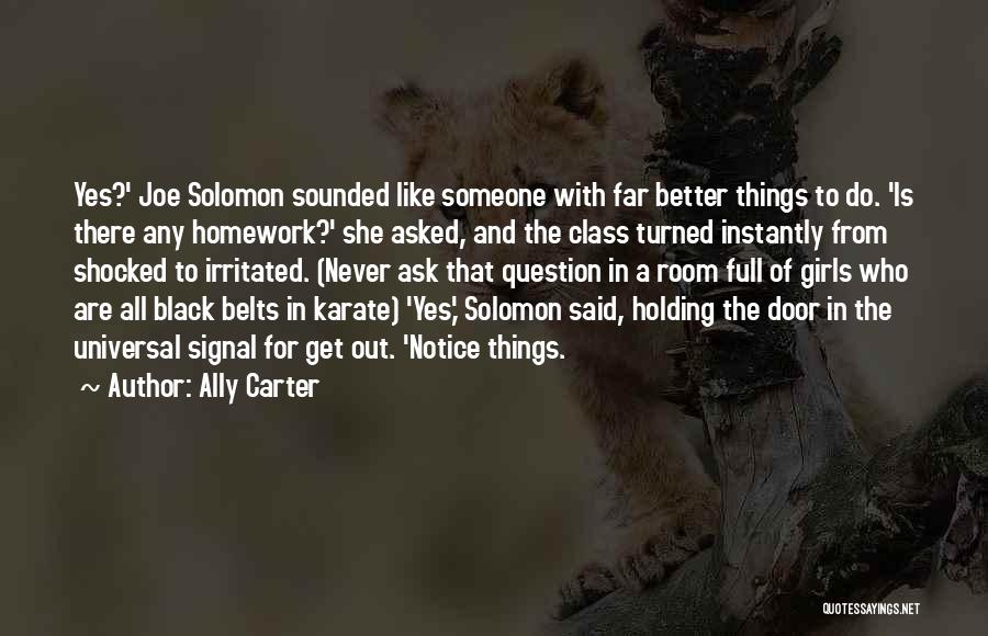 Someone Better Out There Quotes By Ally Carter